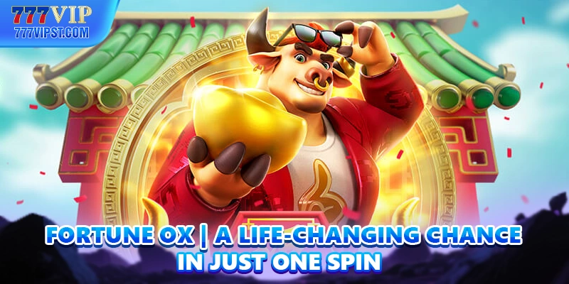 Fortune Ox | A Life-Changing Chance In Just One Spin