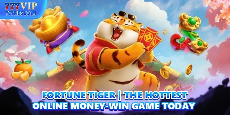 Fortune Tiger | The Hottest Online Money-Win Game Today