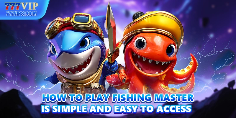 How to play Fishing Master is simple and easy to access