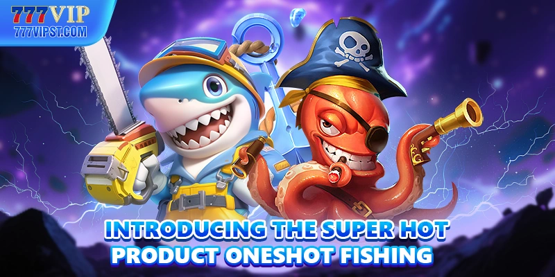 Introducing the super hot product Oneshot Fishing 