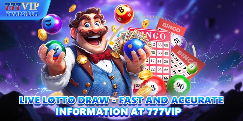 Live Lotto Draw - Fast And Accurate Information At 777VIP