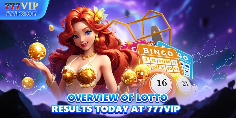 Overview of lotto results today at 777VIP