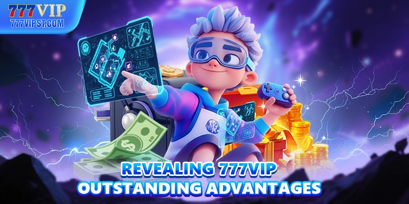 Revealing 777VIP outstanding advantages