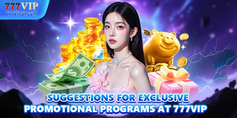 Suggestions for exclusive promotional programs at 777VIP